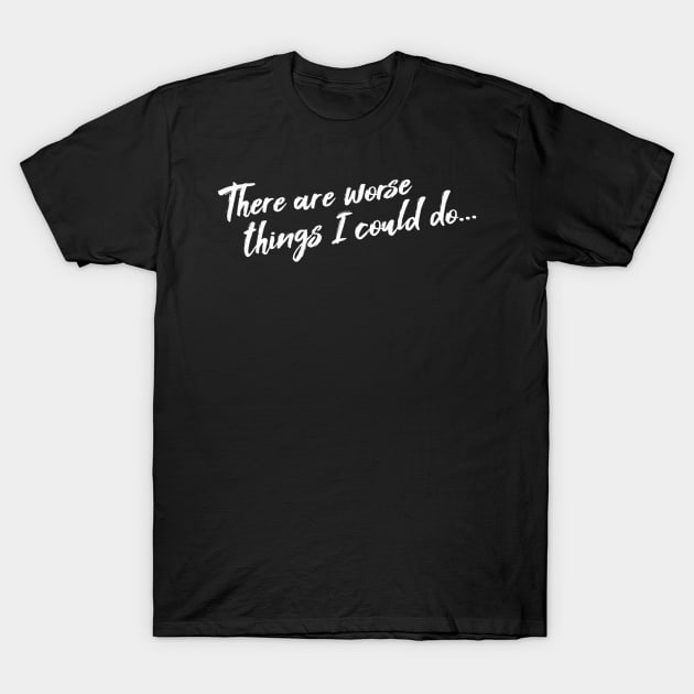 Grease - There Are Worse Things - Could Do ... T-Shirt by Origami Fashion